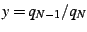 $ y=q_{N-1}/q_{N}$