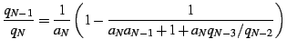 $\displaystyle \frac{q_{N-1}}{q_{N}}=\frac{1}{a_{N}}\left(1-\frac{1}{a_{N}a_{N-1}+1+a_{N}q_{N-3}/q_{N-2}}\right)$