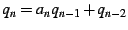 $\displaystyle q_{n}=a_{n}q_{n-1}+q_{n-2}$